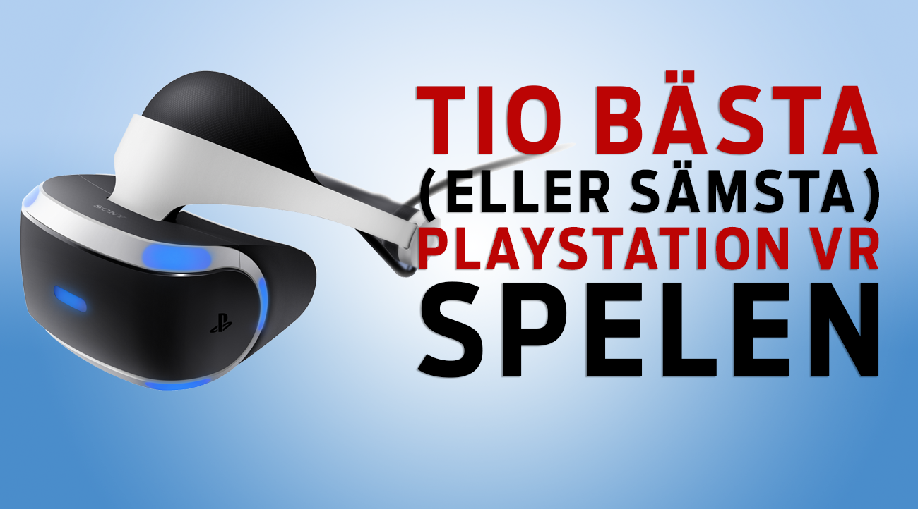 Snabbtest – De bästa och sämsta Playstation VR-spelen - FZ.se